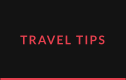 TRAVEL TIPS